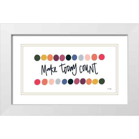 Rainbow Make Today Count White Modern Wood Framed Art Print with Double Matting by Jaxn Blvd.