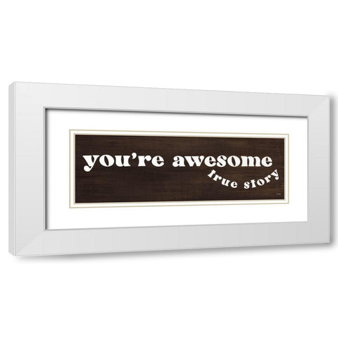 Youre Awesome - True Story White Modern Wood Framed Art Print with Double Matting by Jaxn Blvd.