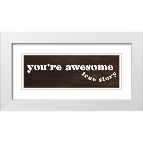 Youre Awesome - True Story White Modern Wood Framed Art Print with Double Matting by Jaxn Blvd.