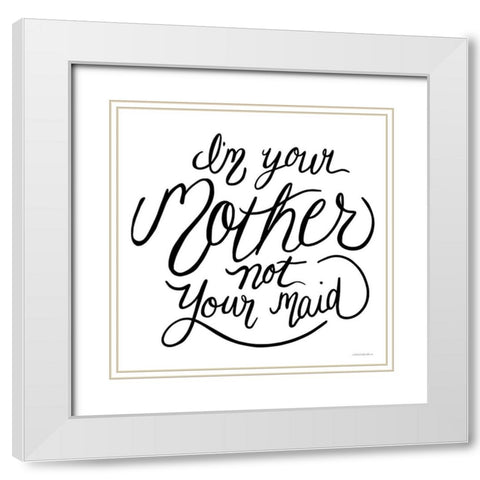 Not Your Maid White Modern Wood Framed Art Print with Double Matting by Kamdon Kreations