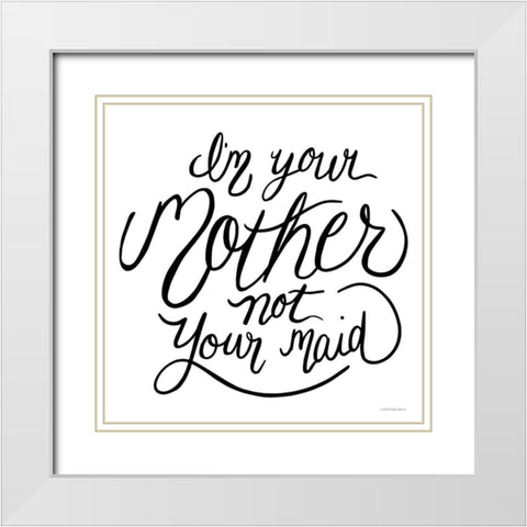 Not Your Maid White Modern Wood Framed Art Print with Double Matting by Kamdon Kreations