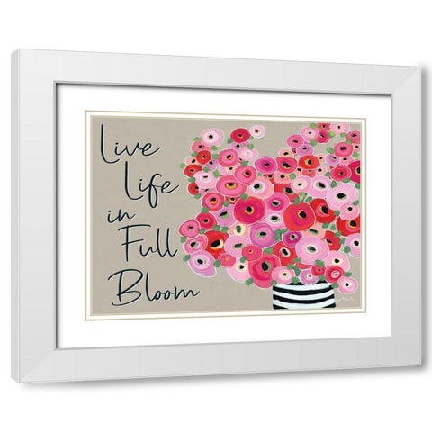 Live Life in Full Bloom White Modern Wood Framed Art Print with Double Matting by Roberts, Kait