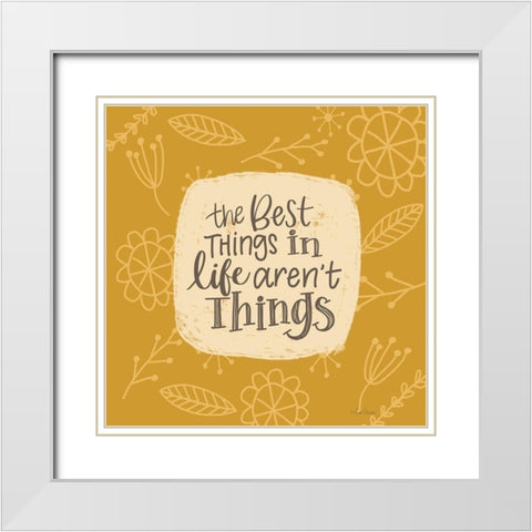 The Best Things in Life Arent Things White Modern Wood Framed Art Print with Double Matting by Larson, Lisa