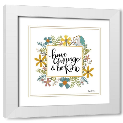 Have Courage and Be Kind White Modern Wood Framed Art Print with Double Matting by Larson, Lisa