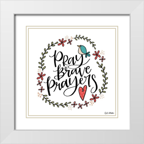 Pray Brave Prayers White Modern Wood Framed Art Print with Double Matting by Larson, Lisa