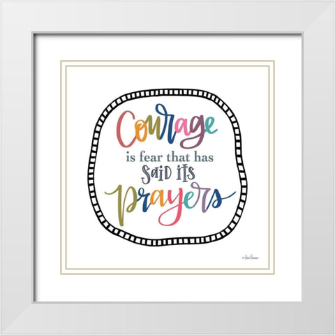 Courage is Fear White Modern Wood Framed Art Print with Double Matting by Larson, Lisa