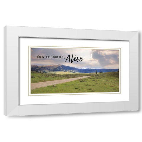 Go Where You Feel Alive White Modern Wood Framed Art Print with Double Matting by Deiter, Lori
