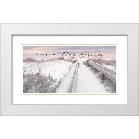 Never Quit Your Day Dream White Modern Wood Framed Art Print with Double Matting by Deiter, Lori