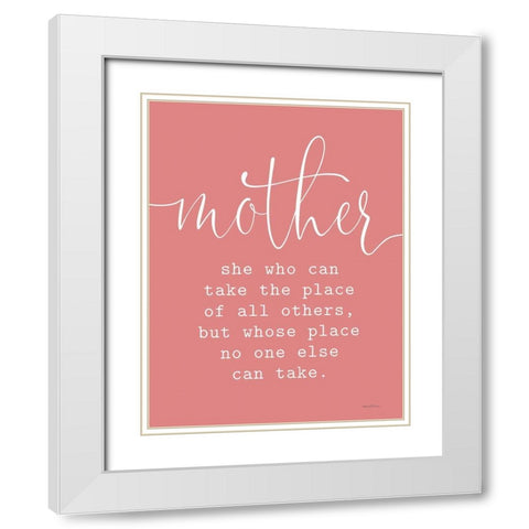 Mother - Take the Place of All Others White Modern Wood Framed Art Print with Double Matting by Lettered and Lined