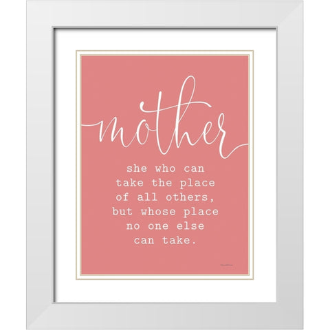 Mother - Take the Place of All Others White Modern Wood Framed Art Print with Double Matting by Lettered and Lined