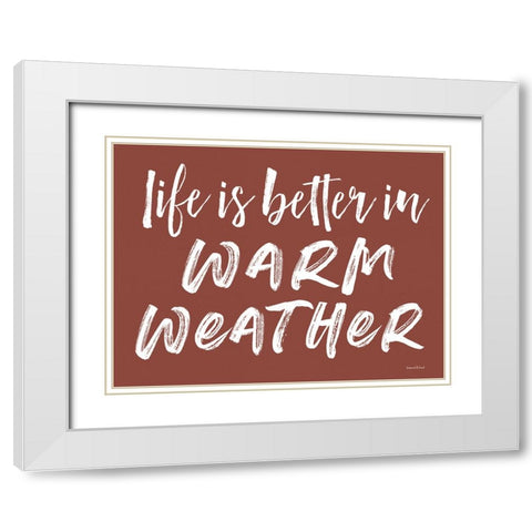 Life is Better in Warm Weather White Modern Wood Framed Art Print with Double Matting by Lettered and Lined