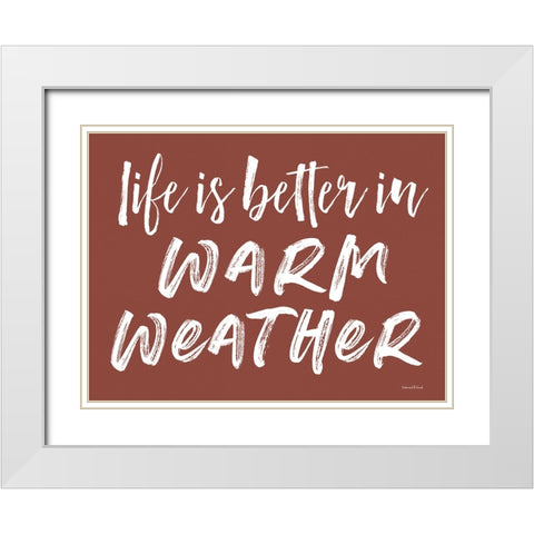 Life is Better in Warm Weather White Modern Wood Framed Art Print with Double Matting by Lettered and Lined