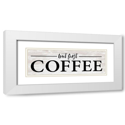 But First Coffee I White Modern Wood Framed Art Print with Double Matting by Lettered And Lined