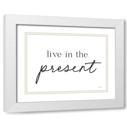Live in the Present White Modern Wood Framed Art Print with Double Matting by Lettered and Lined