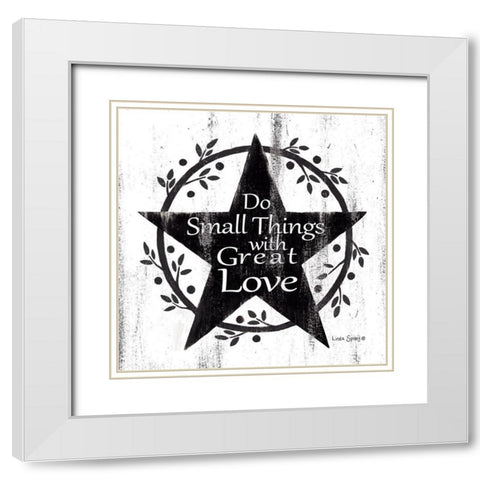 Do Small Things with Great Love    White Modern Wood Framed Art Print with Double Matting by Spivey, Linda