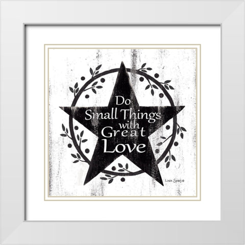 Do Small Things with Great Love    White Modern Wood Framed Art Print with Double Matting by Spivey, Linda