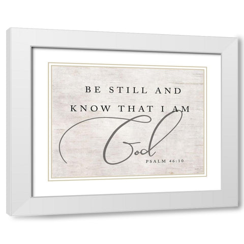 Be Still and Know that I Am God White Modern Wood Framed Art Print with Double Matting by Lux + Me Designs