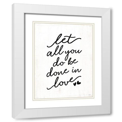 Let All You Do Be Done in Love White Modern Wood Framed Art Print with Double Matting by Lux + Me Designs