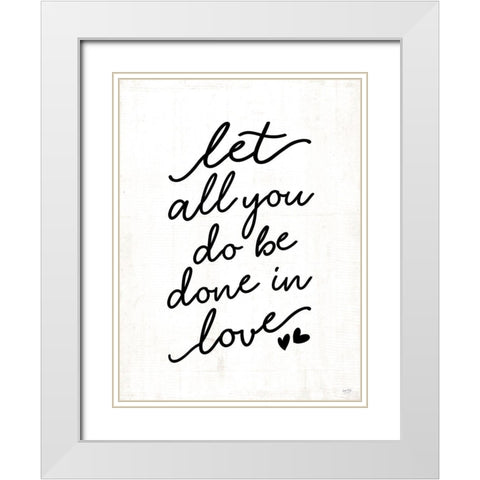 Let All You Do Be Done in Love White Modern Wood Framed Art Print with Double Matting by Lux + Me Designs