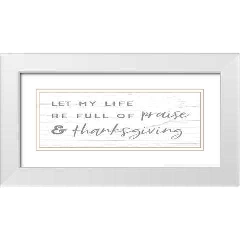 Praise And Thanksgiving White Modern Wood Framed Art Print with Double Matting by Lux + Me Designs