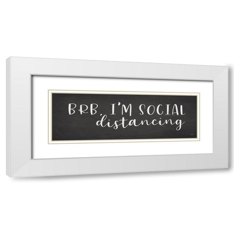 BRB Im Social Distancing White Modern Wood Framed Art Print with Double Matting by Lux + Me Designs