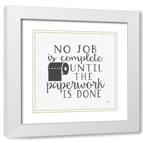 No Job is Complete White Modern Wood Framed Art Print with Double Matting by Lux + Me Designs