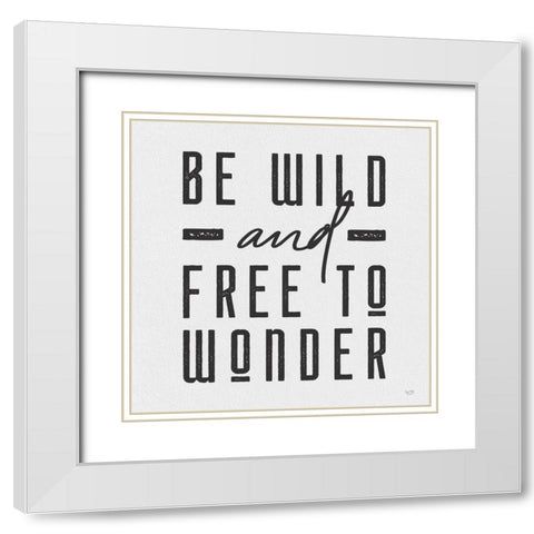 Be Wild and Free to Wonder White Modern Wood Framed Art Print with Double Matting by Lux + Me Designs