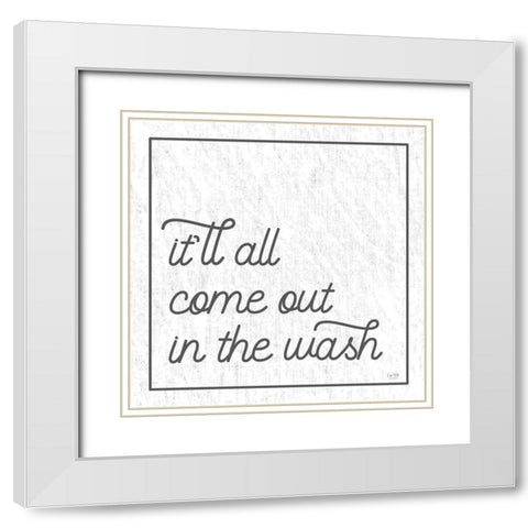 Itll All Come Out in the Wash White Modern Wood Framed Art Print with Double Matting by Lux + Me Designs