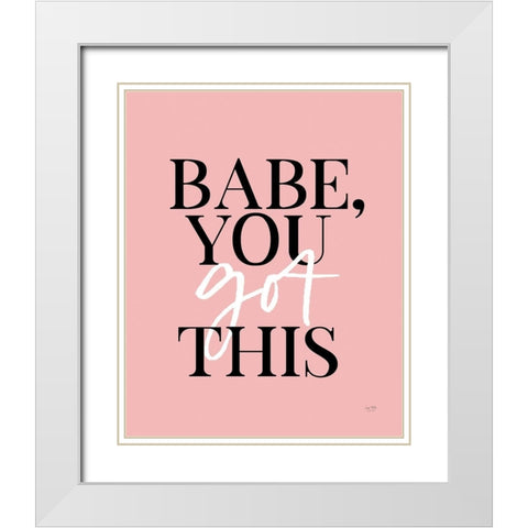 Babe, You Got This    White Modern Wood Framed Art Print with Double Matting by Lux + Me Designs