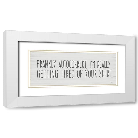 Tired of Autocorrect White Modern Wood Framed Art Print with Double Matting by Lux + Me Designs