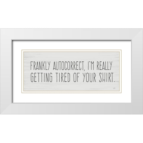 Tired of Autocorrect White Modern Wood Framed Art Print with Double Matting by Lux + Me Designs