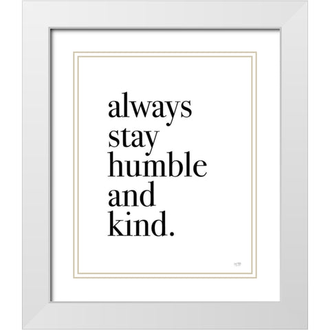 Always Stay Humble and Kind White Modern Wood Framed Art Print with Double Matting by Lux + Me Designs
