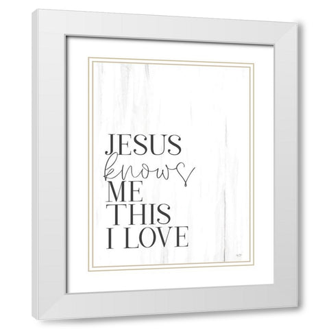 Jesus Knows Me White Modern Wood Framed Art Print with Double Matting by Lux + Me Designs