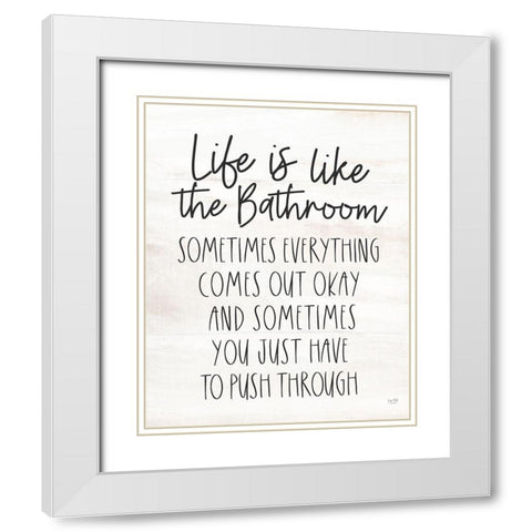 Life is Like the Bathroom White Modern Wood Framed Art Print with Double Matting by Lux + Me Designs