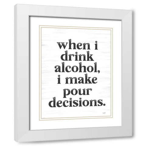 When I Drink Alcohol White Modern Wood Framed Art Print with Double Matting by Lux + Me Designs