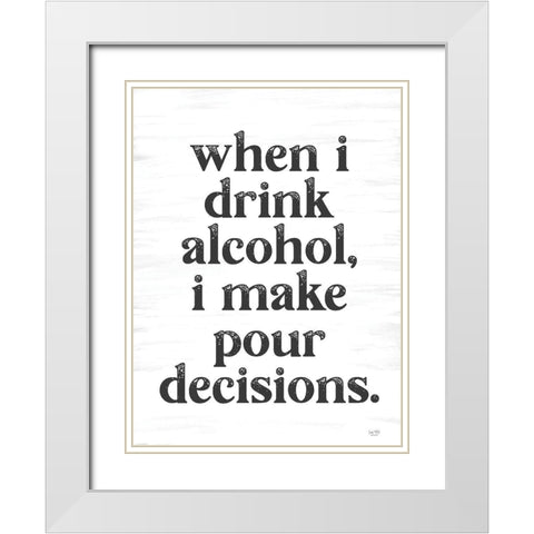 When I Drink Alcohol White Modern Wood Framed Art Print with Double Matting by Lux + Me Designs