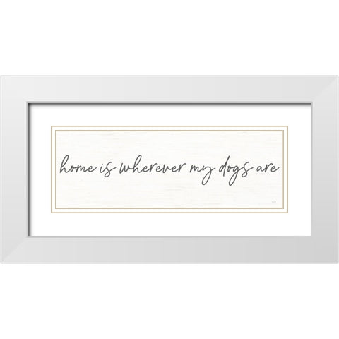 Home is Wherever My Dogs Are White Modern Wood Framed Art Print with Double Matting by Lux + Me Designs