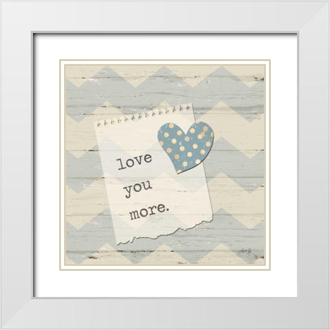 Love You More White Modern Wood Framed Art Print with Double Matting by Rae, Marla