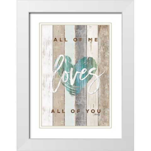 All of Me Loves All of You White Modern Wood Framed Art Print with Double Matting by Rae, Marla