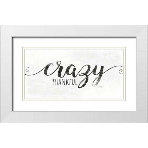 Crazy Thankful White Modern Wood Framed Art Print with Double Matting by Rae, Marla