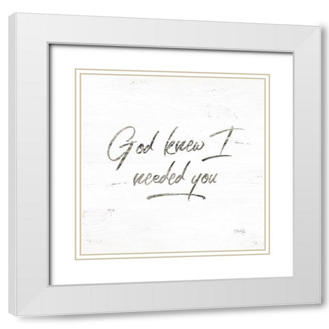 God Knew I Needed You White Modern Wood Framed Art Print with Double Matting by Rae, Marla