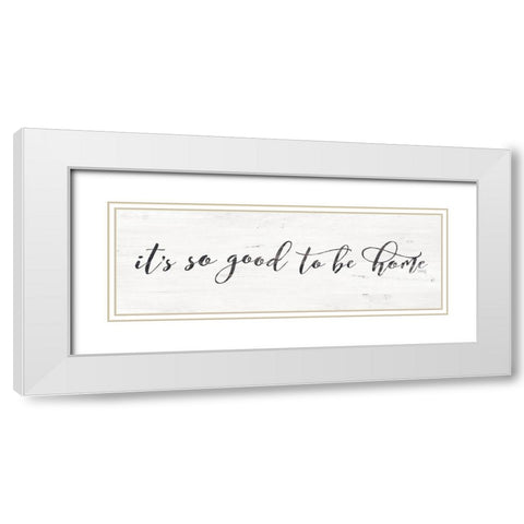 Its So Good to Be Home White Modern Wood Framed Art Print with Double Matting by Rae, Marla