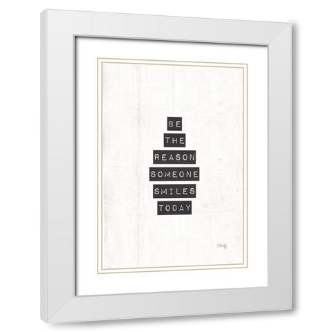 Be the Reason Someone Smiles Today White Modern Wood Framed Art Print with Double Matting by Rae, Marla