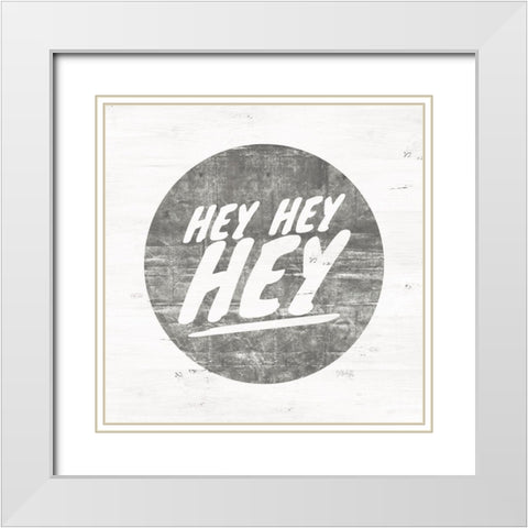 Hey Hey Hey White Modern Wood Framed Art Print with Double Matting by Rae, Marla