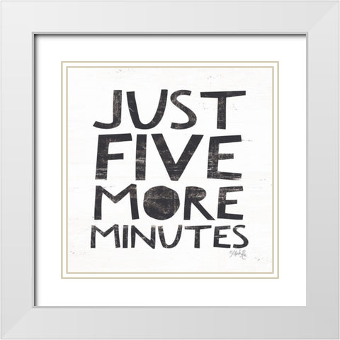 Just Five More Minutes White Modern Wood Framed Art Print with Double Matting by Rae, Marla
