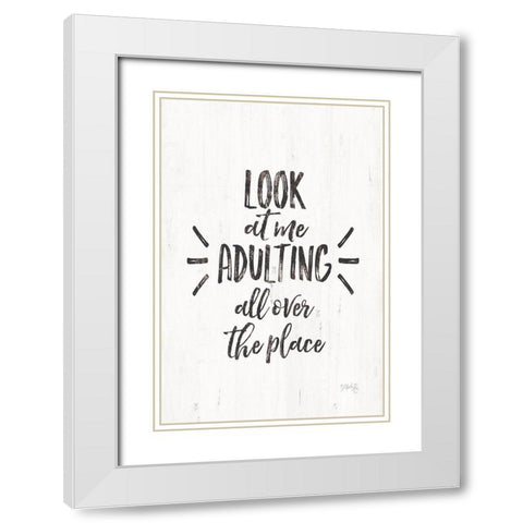 Look at Me Adulting White Modern Wood Framed Art Print with Double Matting by Rae, Marla