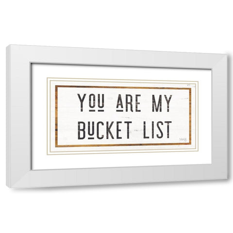 You are My Bucket List White Modern Wood Framed Art Print with Double Matting by Rae, Marla