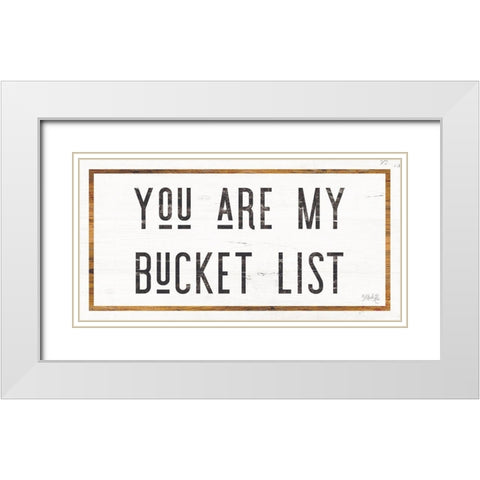 You are My Bucket List White Modern Wood Framed Art Print with Double Matting by Rae, Marla