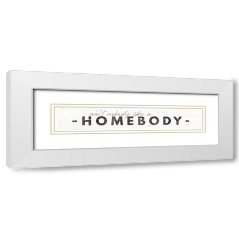 Aint Nobody Like a Homebody White Modern Wood Framed Art Print with Double Matting by Rae, Maria