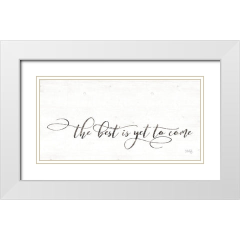 The Best is Yet to Come White Modern Wood Framed Art Print with Double Matting by Rae, Maria